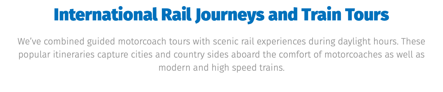 ﷯ We’ve combined guided motorcoach tours with scenic rail experiences during daylight hours. These popular itineraries capture cities and country sides aboard the comfort of motorcoaches as well as modern and high speed trains.