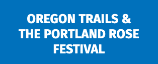 Oregon Trails & the Portland Rose Festival