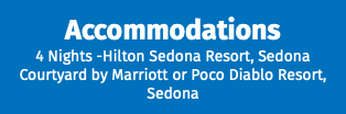 Accommodations 4 Nights -Hilton Sedona Resort, Sedona Courtyard by Marriott or Poco Diablo Resort, Sedona