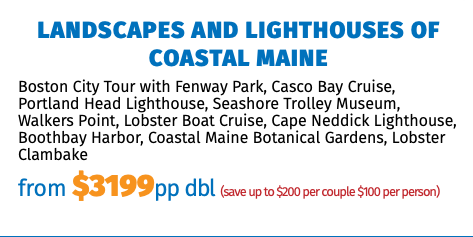 Landscapes and Lighthouses of Coastal Maine Boston City Tour with Fenway Park, Casco Bay Cruise, Portland Head Lighthouse, Seashore Trolley Museum, Walkers Point, Lobster Boat Cruise, Cape Neddick Lighthouse, Boothbay Harbor, Coastal Maine Botanical Gardens, Lobster Clambake from $3199pp dbl (save up to $200 per couple $100 per person)