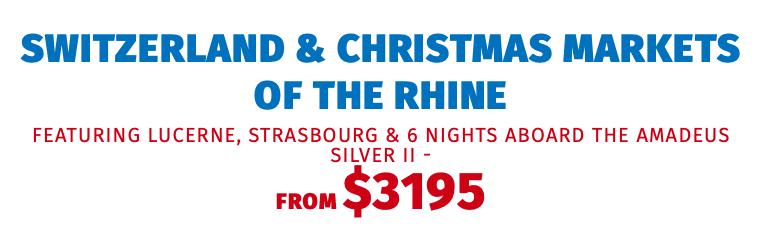 Switzerland & Christmas Markets of the Rhine featuring Lucerne, Strasbourg & 6 Nights aboard the Amadeus Silver II -  FROM $3195