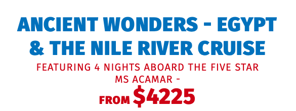 Ancient Wonders - Egypt & The Nile River Cruise featuring 4 Nights aboard the Five Star MS Acamar - FROM $4225