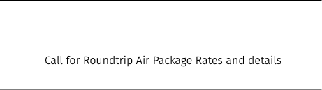  Call for Roundtrip Air Package Rates and details