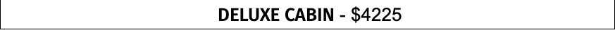 DELUXE CABIN - $4225