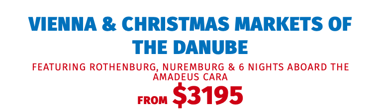 Vienna & Christmas Markets of the Danube featuring Rothenburg, Nuremburg & 6 Nights aboard the Amadeus Cara FROM $3195