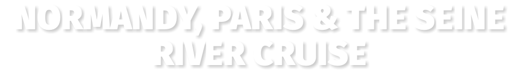 Normandy, Paris & the Seine River Cruise