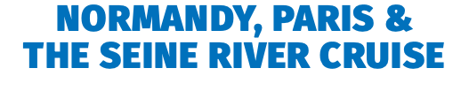 Normandy, Paris &  the Seine River Cruise