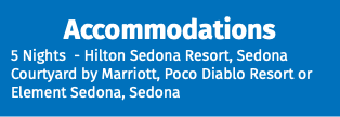 Accommodations 5 Nights - Hilton Sedona Resort, Sedona Courtyard by Marriott, Poco Diablo Resort or Element Sedona, Sedona