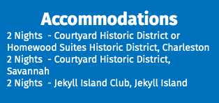 Accommodations 2 Nights - Courtyard Historic District or Homewood Suites Historic District, Charleston 2 Nights - Courtyard Historic District, Savannah 2 Nights - Jekyll Island Club, Jekyll Island