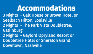 Accommodations 3 Nights - Galt House or Brown Hotel or Seelbach Hilton, Louisville 2 Nights - The Park Vista Doubletree, Gatlinburg 2 Nights - Gaylord Opryland Resort or Doubletree Hotel or Sheraton Grand Downtown, Nashville