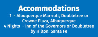 Accommodations 1 - Albuquerque Marriott, Doubletree or Crowne Plaza, Albuquerque 4 Nights - Inn of the Governors or Doubletree by Hilton, Santa Fe
