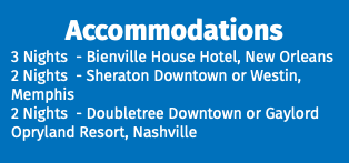 Accommodations 3 Nights - Bienville House Hotel, New Orleans 2 Nights - Sheraton Downtown or Westin, Memphis 2 Nights - Doubletree Downtown or Gaylord Opryland Resort, Nashville