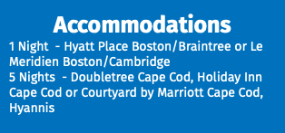 Accommodations 1 Night - Hyatt Place Boston/Braintree or Le Meridien Boston/Cambridge 5 Nights - Doubletree Cape Cod, Holiday Inn Cape Cod or Courtyard by Marriott Cape Cod, Hyannis