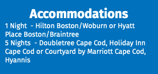 Accommodations 1 Night - Hilton Boston/Woburn or Hyatt Place Boston/Braintree 5 Nights - Doubletree Cape Cod, Holiday Inn Cape Cod or Courtyard by Marriott Cape Cod, Hyannis