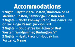 Accommodations 1 Night - Hyatt Place Boston/Braintree or Le Meridien Boston/Cambridge, Boston Area 2 Nights - North Conway Grand, Residence Inn or Fox Ridge Resort, Jackson, NH 2 Nights - Doubletree by Hilton or Best Western Windjammer, Burlington, VT 2 Nights - Hyatt Place or Holiday Inn, Portland, Maine