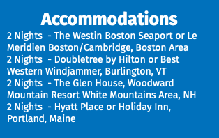 Accommodations 2 Nights - The Westin Boston Seaport or Le Meridien Boston/Cambridge, Boston Area 2 Nights - Doubletree by Hilton or Best Western Windjammer, Burlington, VT 2 Nights - The Glen House, Woodward Mountain Resort White Mountains Area, NH 2 Nights - Hyatt Place or Holiday Inn, Portland, Maine