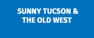  Sunny Tucson & the Old West 
