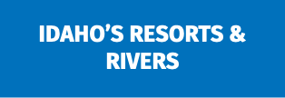 Idaho’s Resorts & Rivers