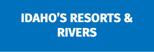 Idaho’s Resorts & Rivers