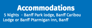 Accommodations 5 Nights - Banff Park lodge, Banff Caribou Lodge or Banff Ptarmigan Inn, Banff