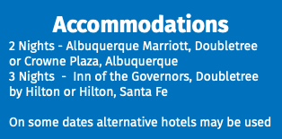 Accommodations 2 Nights - Albuquerque Marriott, Doubletree or Crowne Plaza, Albuquerque 3 Nights - Inn of the Governors, Doubletree by Hilton or Hilton, Santa Fe On some dates alternative hotels may be used