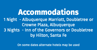 Accommodations 1 Night - Albuquerque Marriott, Doubletree or Crowne Plaza, Albuquerque 3 Nights - Inn of the Governors or Doubletree by Hilton, Santa Fe On some dates alternate hotels may be used