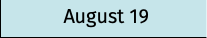 August 19