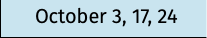 October 3, 17, 24