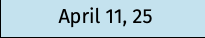April 11, 25
