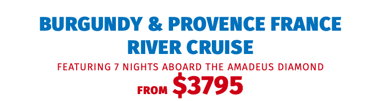 Burgundy & Provence France River Cruise featuring 7 nights aboard the Amadeus Diamond FROM $3795
