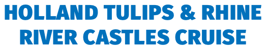 Holland Tulips & Rhine River Castles Cruise