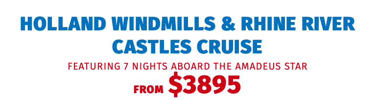 Holland Windmills & Rhine River Castles Cruise featuring 7 nights aboard the Amadeus star FROM $3895
