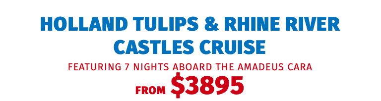 Holland Tulips & Rhine River Castles Cruise featuring 7 nights aboard the Amadeus Cara FROM $3895