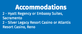 Accommodations 2 - Hyatt Regency or Embassy Suites, Sacramento 2 - Silver Legacy Resort Casino or Atlantis Resort Casino, Reno