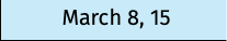 March 8, 15