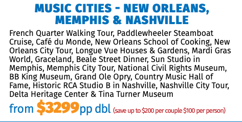 Music Cities - New Orleans, Memphis & Nashville French Quarter Walking Tour, Paddlewheeler Steamboat Cruise, Café du Monde, New Orleans School of Cooking, New Orleans City Tour, Longue Vue Houses & Gardens, Mardi Gras World, Graceland, Beale Street Dinner, Sun Studio in Memphis, Memphis City Tour, National Civil Rights Museum, BB King Museum, Grand Ole Opry, Country Music Hall of Fame, Historic RCA Studio B in Nashville, Nashville City Tour, Delta Heritage Center & Tina Turner Museum from $3299pp dbl (save up to $200 per couple $100 per person)