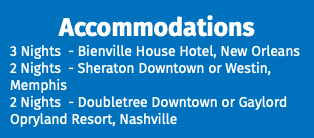 Accommodations 3 Nights - Bienville House Hotel, New Orleans 2 Nights - Sheraton Downtown or Westin, Memphis 2 Nights - Doubletree Downtown or Gaylord Opryland Resort, Nashville