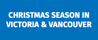 Christmas Season in Victoria & Vancouver