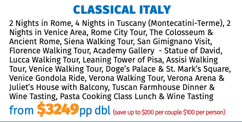 Classical Italy 2 Nights in Rome, 4 Nights in Tuscany (Montecatini-Terme), 2 Nights in Venice Area, Rome City Tour, The Colosseum & Ancient Rome, Siena Walking Tour, San Gimignano Visit, Florence Walking Tour, Academy Gallery - Statue of David, Lucca Walking Tour, Leaning Tower of Pisa, Assisi Walking Tour, Venice Walking Tour, Doge’s Palace & St. Mark’s Square, Venice Gondola Ride, Verona Walking Tour, Verona Arena & Juliet’s House with Balcony, Tuscan Farmhouse Dinner & Wine Tasting, Pasta Cooking Class Lunch & Wine Tasting from $3249pp dbl (save up to $200 per couple $100 per person)