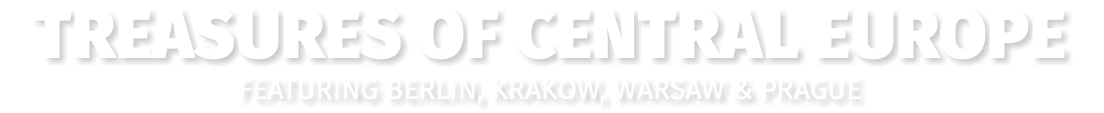 Treasures of Central Europe featuring Berlin, Krakow, Warsaw & Prague