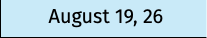 August 19, 26