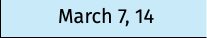 March 7, 14