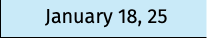 January 18, 25