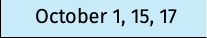 October 1, 15, 17