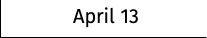 April 13