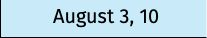 August 3, 10