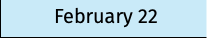 February 22