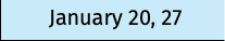January 20, 27