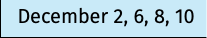 December 2, 6, 8, 10