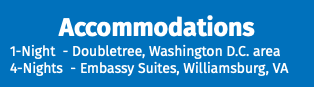 Accommodations 1-Night - Doubletree, Washington D.C. area 4-Nights - Embassy Suites, Williamsburg, VA